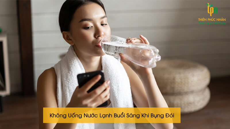 Uống nước lạnh khi bụng còn rỗng